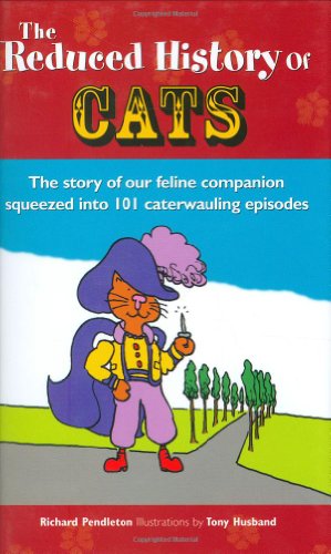 Beispielbild fr Reduced History of Cats: The Story of Man's Feline Companion Squeezed into 101 Caterwauling Episodes zum Verkauf von HPB Inc.