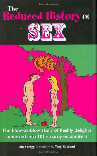 Beispielbild fr Reduced History of Sex: The Blow-by-Blow Story of Fleshly Delights Squeezed into 101 Steamy Encounters zum Verkauf von Books From California