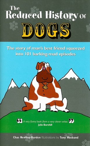 Beispielbild fr Reduced History of Dogs: The Story of Man's Best Friend Squeezed into 101 Barking-mad Episodes zum Verkauf von Half Price Books Inc.