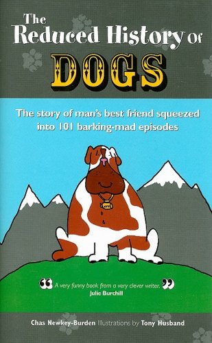Stock image for Reduced History of Dogs: The Story of Man's Best Friend Squeezed into 101 Barking-mad Episodes for sale by Half Price Books Inc.