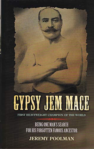 Stock image for Gypsy Jem Mace: First heavyweight champion of the world - being one man's search for his forgotten famous ancestor for sale by WorldofBooks