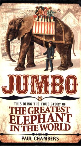 Beispielbild fr Jumbo: This Being the True Story of the Greatest Elephant in the World zum Verkauf von WorldofBooks