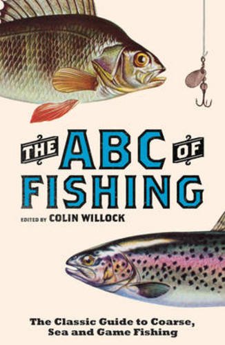 Stock image for The ABC of Fishing: The Classic Guide to Coarse, Sea and Game Fishing for sale by WorldofBooks