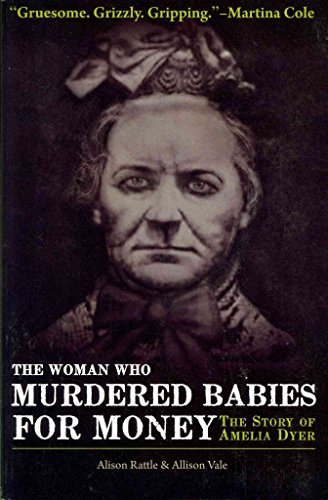 Imagen de archivo de The Woman Who Murdered Babies for Money: The Story of Amelia Dyer a la venta por Reuseabook