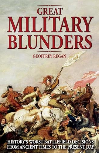 Beispielbild fr Great Military Blunders: History's Worst Battlefield Decisions from Ancient Times to the Present Day zum Verkauf von MusicMagpie