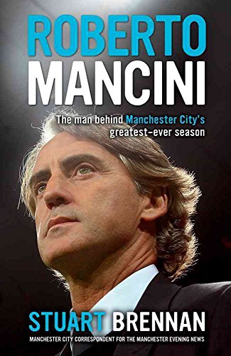 Beispielbild fr Roberto Mancini: The Man Behind Manchester City's Greatest-ever Season zum Verkauf von Books From California