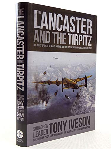 Imagen de archivo de Lancaster and the Tirpitz: The Story of the Legendary Bomber and How it Sunk a la venta por SecondSale