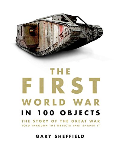 Beispielbild fr First World War in 100 Objects: The Story of the Great War Told Through the Objects That Shaped It zum Verkauf von WorldofBooks