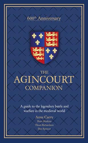 

The Agincourt Companion: A Guide to the Legendary Battle and Warfare in the Medieval World [Hardcover ]