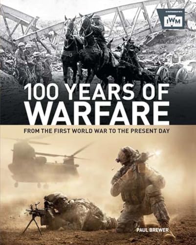 Beispielbild fr Iwm 100 Years Of Warfare: From the First World War to the Present Day zum Verkauf von WorldofBooks