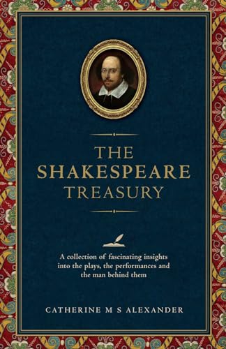 Beispielbild fr The Shakespeare Treasury: A Collection of Fascinating Insights Into the Plays, the Performances and the Man Behind Them zum Verkauf von WorldofBooks