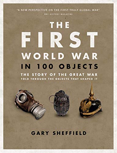 9780233005232: The First World War in 100 Objects: The Story of the Great War Told Through the Objects that Shaped It