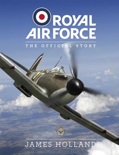 Beispielbild fr RAF 100: The Official Story: The Official Story of the Royal Air Force 1918-2018 zum Verkauf von WorldofBooks
