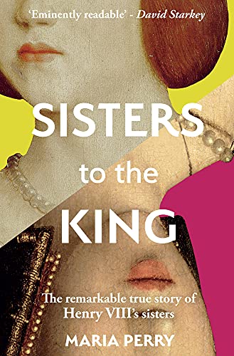 Imagen de archivo de Sisters to the King: The Remarkable True Story of Henry VIII's Sisters a la venta por WorldofBooks