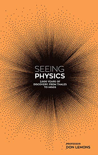 Beispielbild fr Seeing Physics: 2,600 Years from Thales to Higgs: 2,600 Years of Discovery from Thales to Higgs zum Verkauf von WorldofBooks