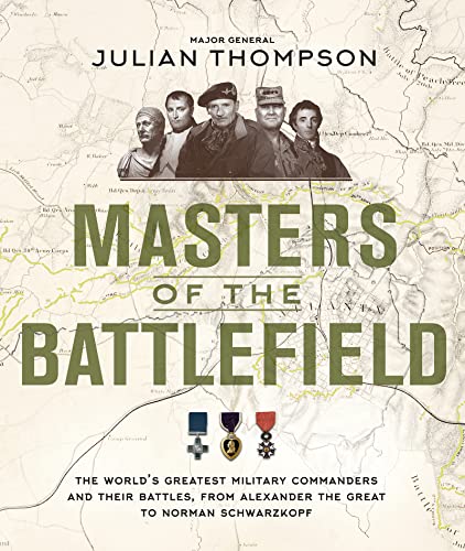Stock image for Masters of the Battlefield: The World's Greatest Military Commanders and Their Battles, from Alexander the Great to Norman Schwarzkopf for sale by WorldofBooks
