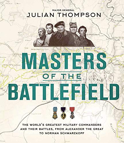 Stock image for Masters of the Battlefield: The Worlds Greatest Military Commanders and Their Battles, from Alexander the Great to Norman Schwarzkopf for sale by Zoom Books Company