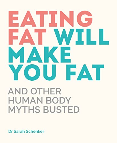 Stock image for Eating Fat Will Make you Fat: And Other Human Body Myths Busted for sale by BookOutlet