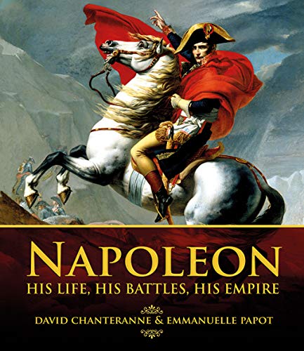 Stock image for Napoleon: His Life, His Battles, His Empire for sale by Zoom Books Company