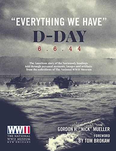 Stock image for Everything We Have : D-Day 6. 6. 44 : The American Story of the Normandy Landings for sale by Better World Books