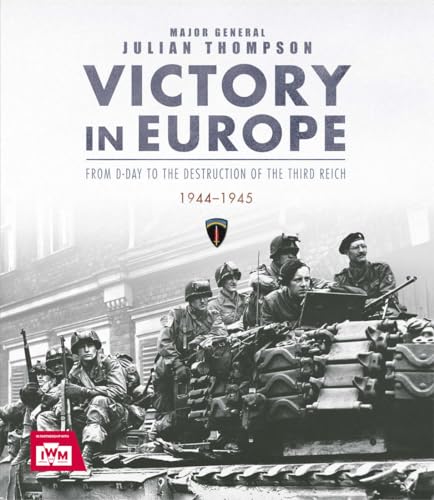 Beispielbild fr Victory in Europe: From D-Day to the Destruction of the Third Reich, 1944-1945, Ve Day, WWII zum Verkauf von ThriftBooks-Atlanta