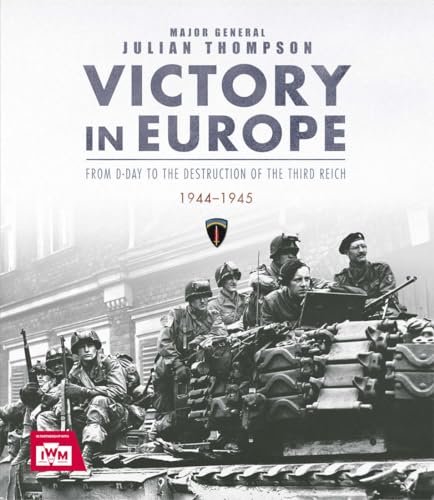 Imagen de archivo de Victory in Europe: From D-Day to the Destruction of the Third Reich, 1944-1945, Ve Day, WWII a la venta por ThriftBooks-Atlanta