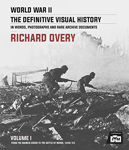 Stock image for World War II: The Definitive Visual History Volume I: From the Munich Crisis to the Battle of Kursk 1938-43 for sale by Wonder Book