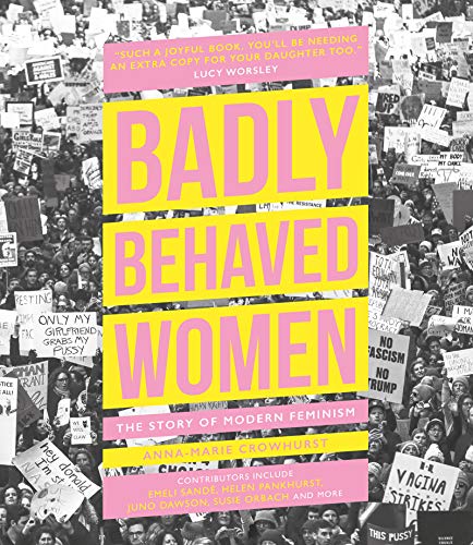 Beispielbild fr Badly Behaved Women: The Story of Modern Feminism zum Verkauf von WorldofBooks
