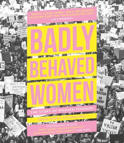 Stock image for Badly Behaved Women: The Story of Modern Feminism for sale by HPB-Ruby
