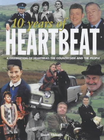 10 Years of Heartbeat: A Celebration of Heartbeat: The Countryside and the People (9780233050454) by Tibballs, Geoff