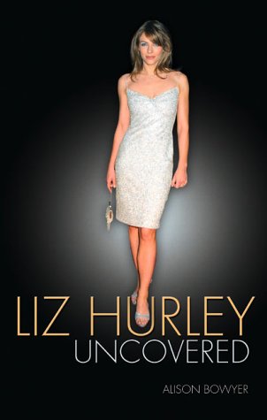 Stock image for Liz Hurley: Uncovered for sale by AwesomeBooks