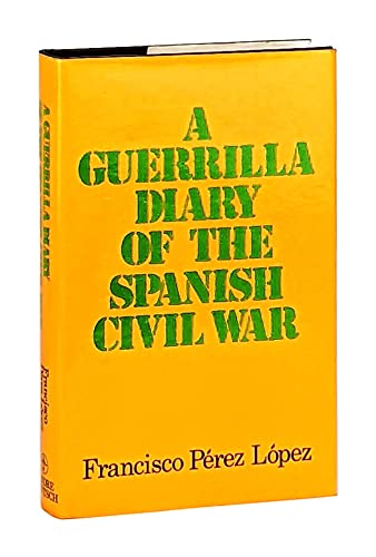 Stock image for A Guerrilla Diary of the Spanish Civil War : By Francisco Prez Lpez for sale by Better World Books