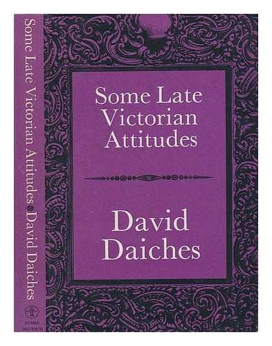 Some late Victorian attitudes: The Ewing lectures, University of California at Los Angeles, 1967 (Ewing lectures, 1967) (9780233955858) by Daiches, David