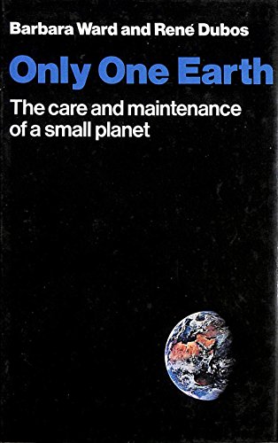 Imagen de archivo de Only One Earth : The Care and Maintenance of a Small Planet: An Unofficial Report Commissioned by the Secretary-General of the United Nations Conference on the Human Environment, Prepared with the Assistance of a 152-Member Committee of Corresponding Consultants in 58 Countries a la venta por Better World Books Ltd