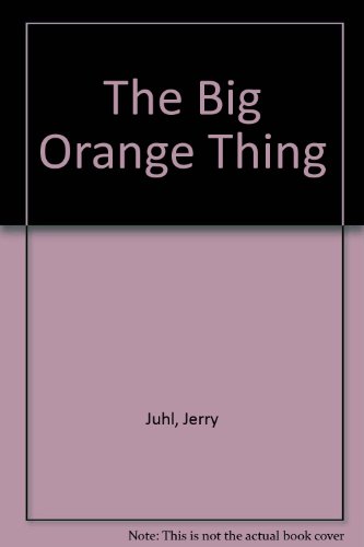 The Big Orange Thing (9780233964911) by Juhl, Jerry; E. Martin, Charles