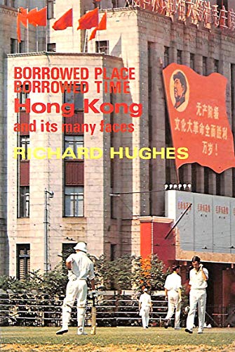 Stock image for Borrowed Place, Borrowed Time: Hong Kong and Its Many Faces for sale by ThriftBooks-Reno