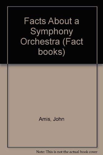 The facts about a symphony orchestra: Featuring the London Symphony Orchestra (Fact book) (9780233967707) by Amis, John