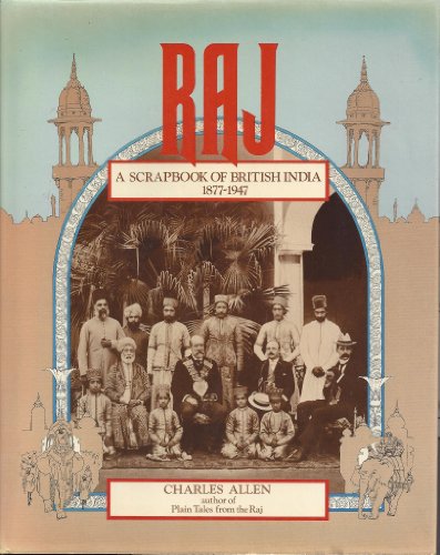 Raj. A Scrapbook of British India 1877-1947