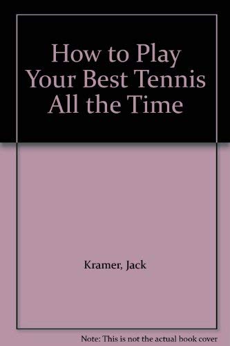 Beispielbild fr How to Play Your Best Tennis All the Time zum Verkauf von AwesomeBooks