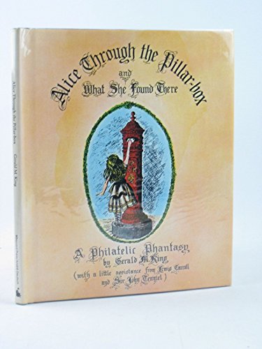 Stock image for Alice Through the Pillar Box and What She Found There: A Philatelic Phantasy for sale by WorldofBooks
