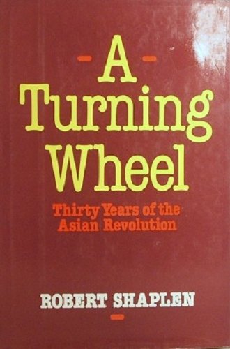 Imagen de archivo de A TURNING WHEEL. Three Decades of the Asian Revolution as Witnessed by a Correspondent for The New Yorker. a la venta por Hay Cinema Bookshop Limited