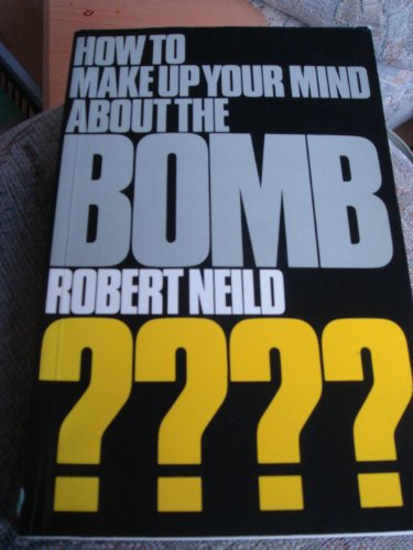 Beispielbild fr How to Make Your Mind Up About the Bomb. zum Verkauf von Primrose Hill Books BA