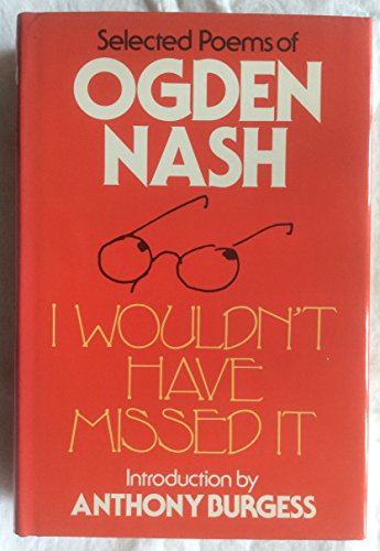 Imagen de archivo de I Wouldn't Have Missed It - Selected Poems of Ogden Nash a la venta por Jaycey Books