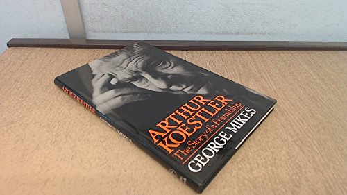 Stock image for ARTHUR KOESTLER: THE STORY OF A FRIENDSHIP for sale by JOHN LUTSCHAK BOOKS
