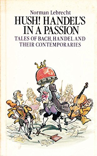 Beispielbild fr Hush! Handel's in a passion: Tales of Bach, Handel, and their contemporaries zum Verkauf von SecondSale