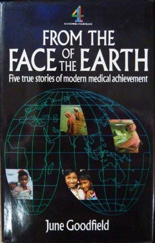 Imagen de archivo de From the Face of the Earth: Five True Stories of Modern Medical Achievement a la venta por Books on the Square
