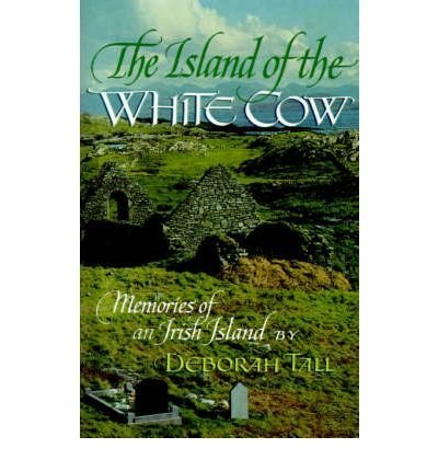 Island of the White Cow: Memories of an Irish Island - Tall, Deborah