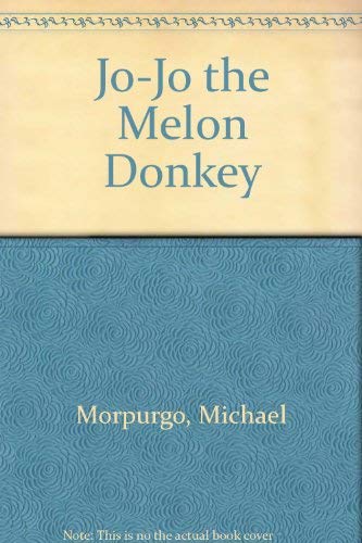 JO - JO The MELON DONKEY. (9780233979458) by Morpurgo, Michael