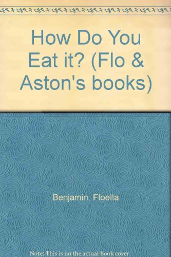 Imagen de archivo de How Do You Eat it? (Flo & Aston's books) a la venta por Goldstone Books