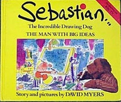 Beispielbild fr Sebastian The Incredible Drawing Dog: The Man with Big Ideas zum Verkauf von The Warm Springs Book Company